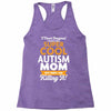 I Never Imagined I Would Be A Super Cool Autism Mom But Here I Am Kill Racerback Tank