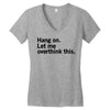 Hang on. Let me overthink this. Women's V-Neck T-Shirt