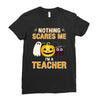 nothing scares me i'm a teacher Ladies Fitted T-Shirt