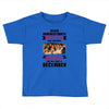 Never Underestimate A Man Who Watches Friends And Was Born in December Toddler T-shirt