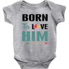 Born To Love Him (Born To Love Her &ndash; Born To Love Him Couples Design Baby Bodysuit