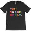 You Are So Great T-Shirt