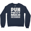 pun pretty much intended Crewneck Sweatshirt