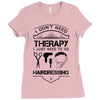 I Don't Need Therapy Just to Go Hairdressing Ladies Fitted T-Shirt