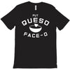 put queso face o T-Shirt