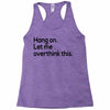 let me overthink this Racerback Tank