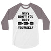 Why Don't You Just Ctrl Alt Del Yourself 3/4 Sleeve Shirt