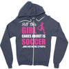 all this girl cares about is soccer and like maybe 3 people Zipper Hoodie