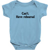 cant have rehearsal Baby Onesie