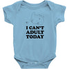 i Can't Adult Today Baby Bodysuit