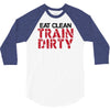 eat clean train dirty 3/4 Sleeve Shirt