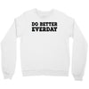 do better everday Crewneck Sweatshirt