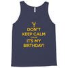 keep calm cause it s my birthday Tank Top