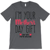 I'm Your Mother's Day Gift Dad Says You're Welcome T-Shirt