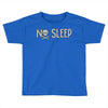 no sleep white Toddler T-shirt