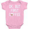 ok, but first coffee Baby Onesie