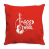 be good to your wood Throw Pillow