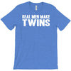 real men make twins T-Shirt