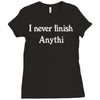 i never finish anythi Ladies Fitted T-Shirt