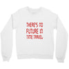 there's no future in time travel Crewneck Sweatshirt