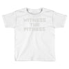 witness the fitness Toddler T-shirt