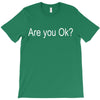 are you ok (2) T-Shirt
