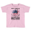 Veteran Don't Thank Me Thank My Brothers Who Never Came Back Toddler T-shirt