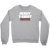nerdy shirt Crewneck Sweatshirt