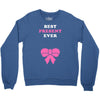 Best Present Ever Crewneck Sweatshirt