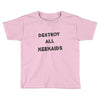 destroy all mermaids girls Toddler T-shirt