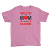 Forget it Girls My Mom Is My Valentine Youth Tee