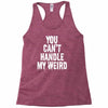 you can't handle my weird Racerback Tank