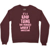 it's a kpop thing you probably wouldn't understand Crewneck Sweatshirt