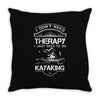 I Don't Need Therapy Just to Go Kayaking Throw Pillow