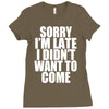 sorry i'm late i didn't want to come Ladies Fitted T-Shirt