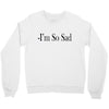 i'm so sad Crewneck Sweatshirt