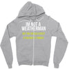 i am not a weatherman but you should expect a few inches funny Zipper Hoodie
