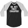 ok but first crawfish 3/4 Sleeve Shirt