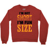 I Am Not Short I Am Fun Size Crewneck Sweatshirt