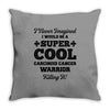 i never imagined i would be a super cool carcinoid cancer warrior kill Throw Pillow