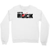 let's rock Crewneck Sweatshirt