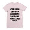 Dear Math Grow Up and Solve Your Own Problems! Love, me Ladies Fitted T-Shirt