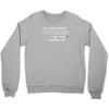 my wife says i only have two faults, i don't listen and something else Crewneck Sweatshirt