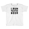 i run because i really like beer Toddler T-shirt