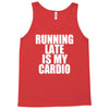 running late is my cardio Tank Top