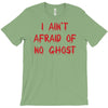 i ain't afraid of no ghosts T-Shirt