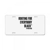i&rsquo;m rooting for everybody black License Plate