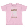 never let work Toddler T-shirt