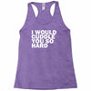 i would cuddle you so hard Racerback Tank