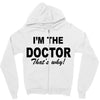 i'm the doctor that's why Zipper Hoodie
